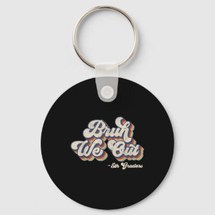 Funny Bruh We Out 5th Graders Last Day Of School G Keychain