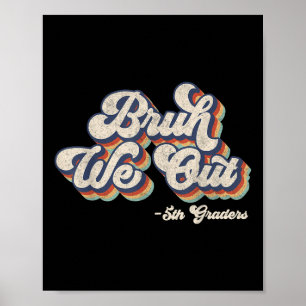 Funny Bruh We Out 5th Graders Last Day Of School G Poster