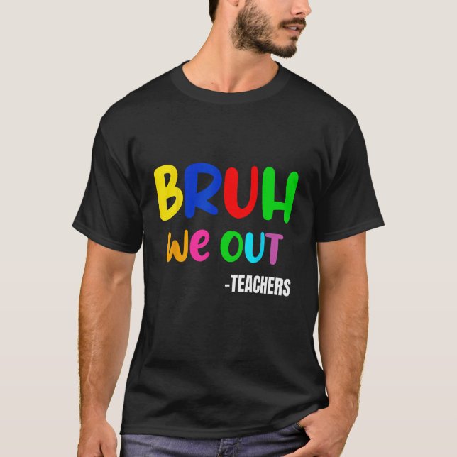 Funny Bruh We Out Teacher Last Day Of School Summe T-Shirt (Front)