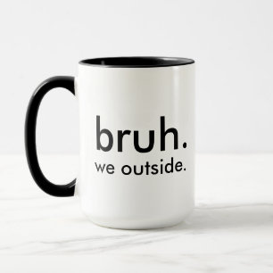Funny “bruh. we outside.” Minimalist White Coffee Mug