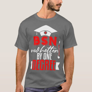 Funny BSN Nurse Graduation Gift BSN Degree Nursing T-Shirt