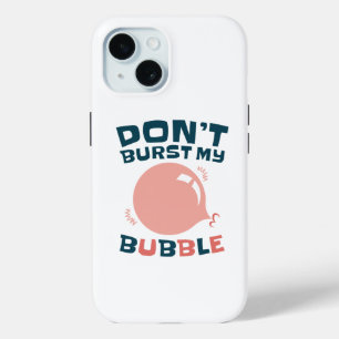 Funny Bubble Gum Bubblegum Don't Burst My Bubble iPhone 15 Case