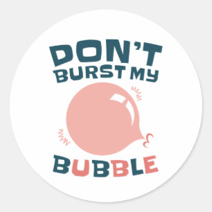 Funny Bubble Gum Bubblegum Don't Burst My Bubble Classic Round Sticker
