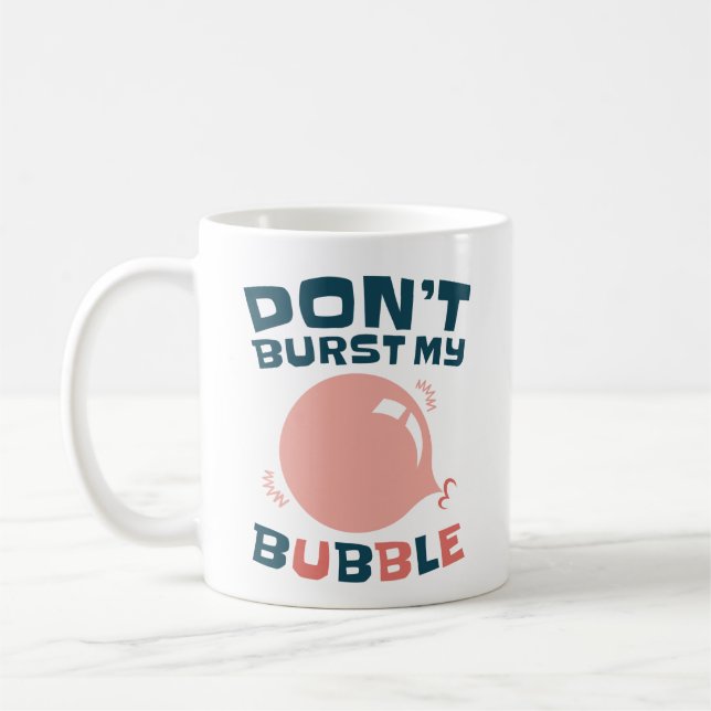 Funny Bubble Gum Bubblegum Don't Burst My Bubble Coffee Mug (Left)