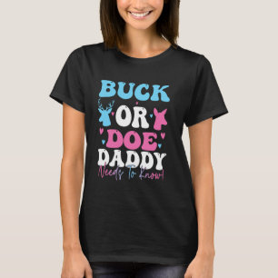 Funny Buck Or Doe Daddy Needs To Know Gender Revea T-Shirt