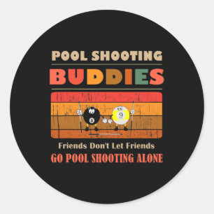 Funny Buddies Friends Don't Go Alone Pool Shoo Classic Round Sticker