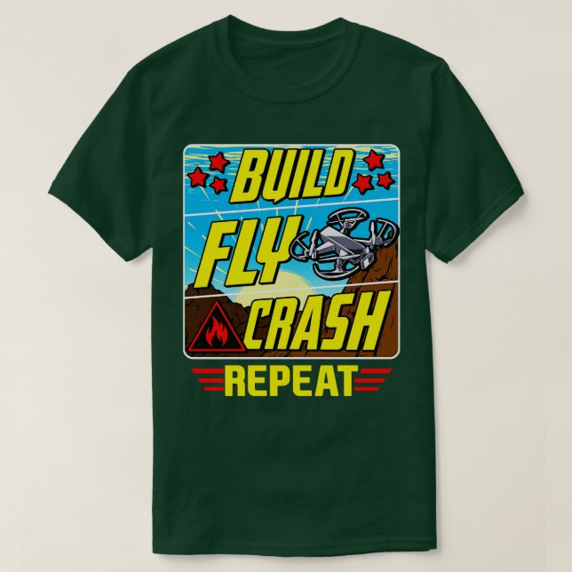 Funny Build Fly Crash Repeat Drone Pilot Droning T-Shirt (Design Front)