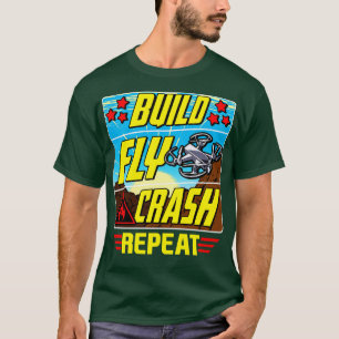 Funny Build Fly Crash Repeat Drone Pilot Droning T-Shirt