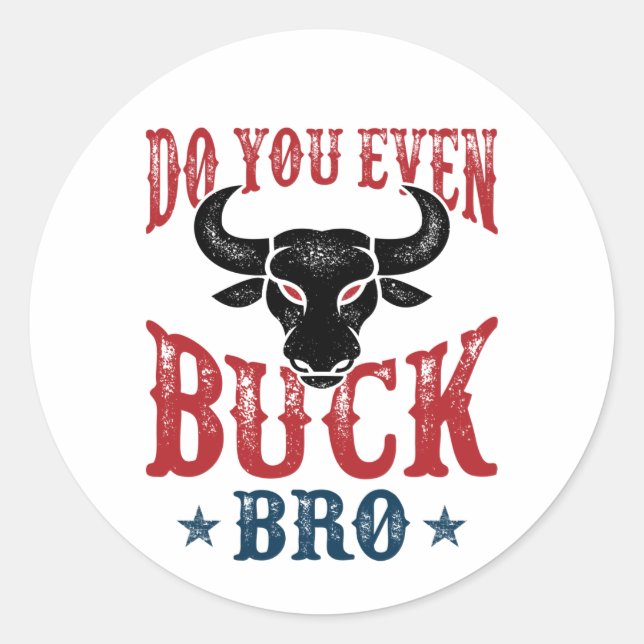 Funny Bull Riding Do You Even Buck Bro Classic Round Sticker (Front)