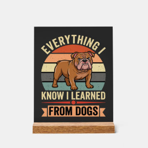Funny Bulldog Everything I Learned From Dogs Acrylic Sign