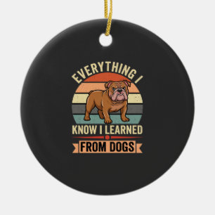 Funny Bulldog Everything I Learned From Dogs Ceramic Ornament