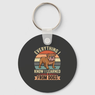 Funny Bulldog Everything I Learned From Dogs Keychain