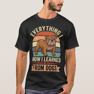 Funny Bulldog Everything I Learned From Dogs T-Shirt