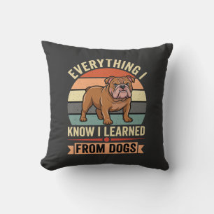 Funny Bulldog Everything I Learned From Dogs Throw Pillow