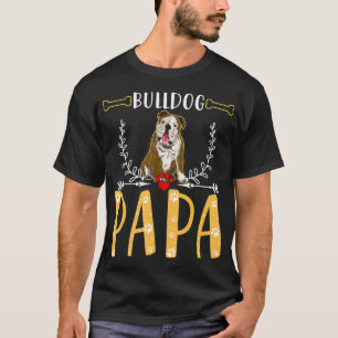 Funny Bulldog Papa, Cute Love Dogs Gifts For Men F T-Shirt