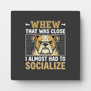 Funny Bulldog Socialize Dog Plaque