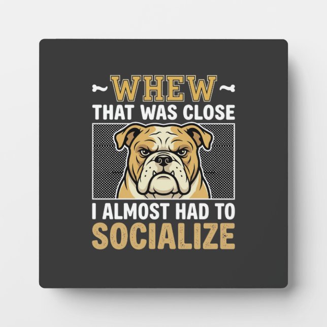 Funny Bulldog Socialize Dog Plaque (Front)