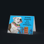 Funny Bulldog With Beads Bunch Of Bologna Birthday Card<br><div class="desc">Let the cant know that instead of shopping for an anniversary,  you decide that a little dough would be more appropriate.</div>