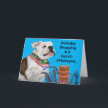 Funny Bulldog With Beads Bunch Of Bologna Birthday Card<br><div class="desc">Let the cant know that instead of shopping for an anniversary,  you decide that a little dough would be more appropriate.</div>