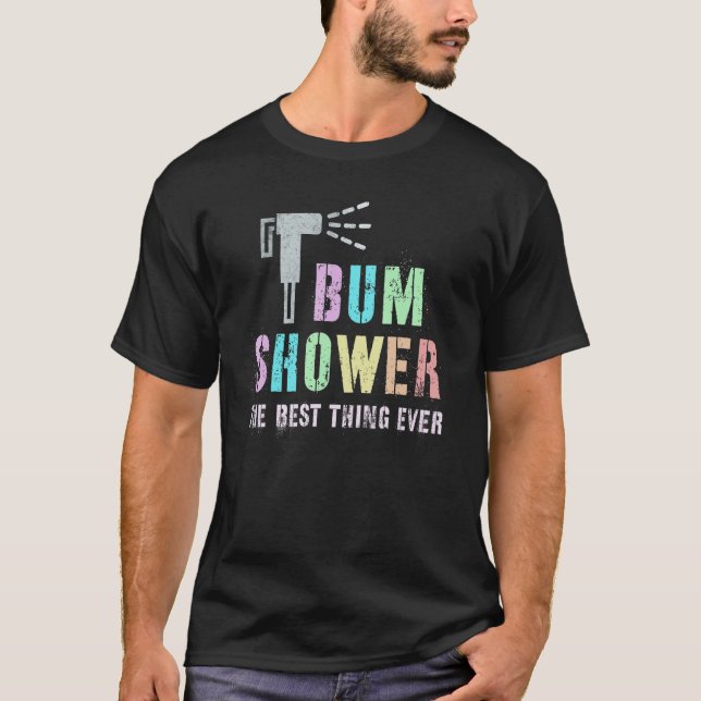Funny BUM SHOWER Bidet Spray Water Best Cleaning T T-Shirt (Front)