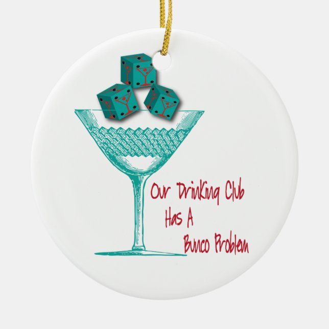 Funny Bunco Our Drinking Club Has A Bunco Problem Ceramic Ornament (Front)