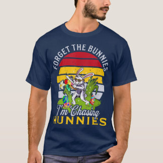 Funny Bunny Graphic Forget The Bunnies I'm Chasing T-Shirt