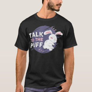 Funny Bunny Talk To The Puff for Easter Day  T-Shirt