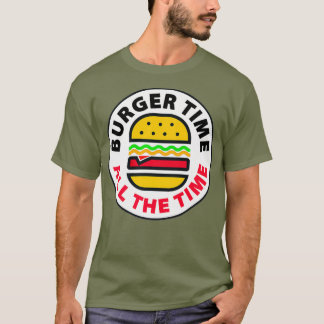 FUNNY BURGER TIME  comedy joke junk fast food T-Shirt