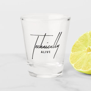 Funny Burnout Shot Glass - Technically Alive Mood