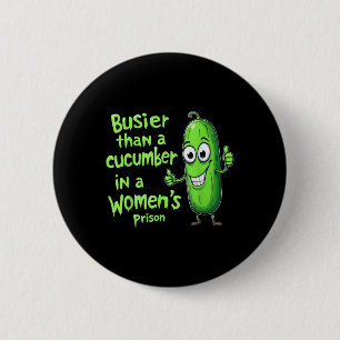 Funny Busier Than A Cucumber In A Womens Prison 2 Inch Round Button