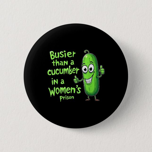 Funny Busier Than A Cucumber In A Womens Prison  2 Inch Round Button (Front)