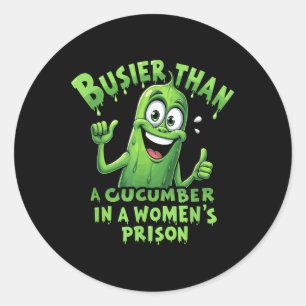 Funny Busier Than A Cucumber In A Womens Prison Classic Round Sticker