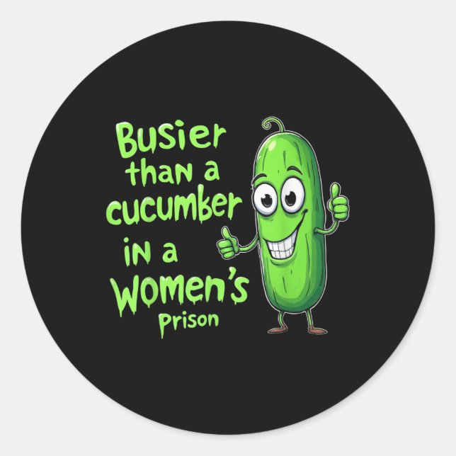 Funny Busier Than A Cucumber In A Womens Prison  Classic Round Sticker (Front)
