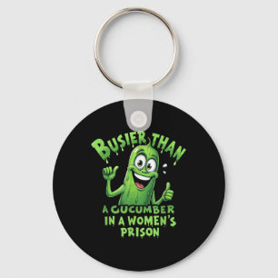 Funny Busier Than A Cucumber In A Womens Prison Keychain