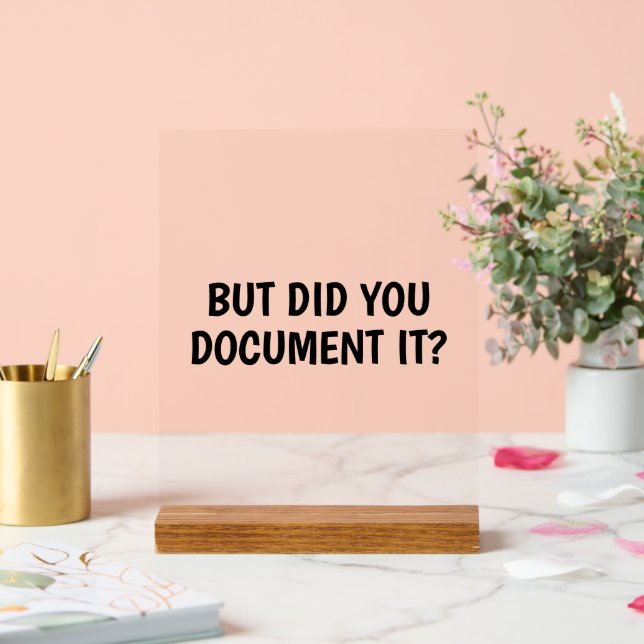 Funny But Did You Document It Office Humour Acrylic Sign (Wedding)