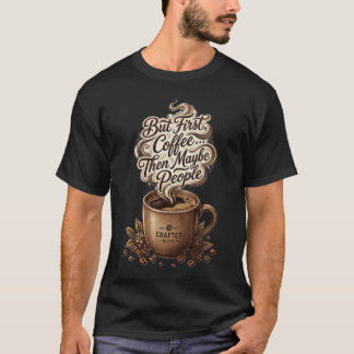 Funny But First Coffee Then Maybe People Coffee De T-Shirt