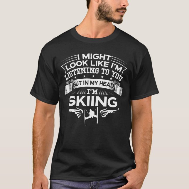 Funny But In My Head I'm Skiing T-Shirt (Front)