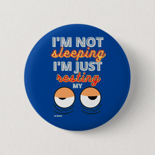 funny button  "I'M NOT SLEEPING..."