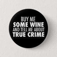 Funny Buy Me Wine Tell Me About True Crime