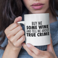 Funny Buy Me Wine Tell Me About True Crime