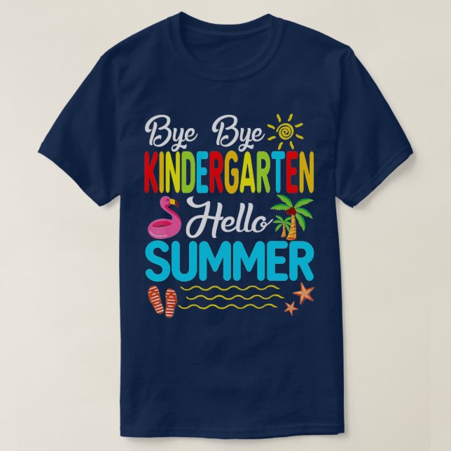 Funny Bye Bye Kindergarten Hello Summer Last Day O T-Shirt (Design Front)