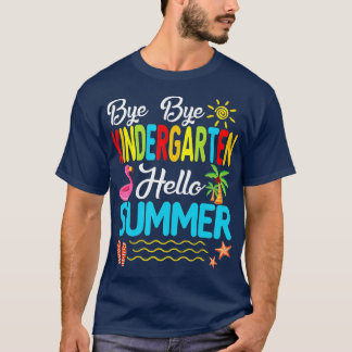 Funny Bye Bye Kindergarten Hello Summer Last Day O T-Shirt