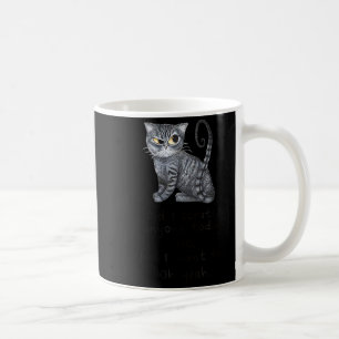 Funny Ca_ Sarcastic Cat Did I Scratched Anyone Tod Coffee Mug