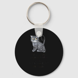 Funny Ca_ Sarcastic Cat Did I Scratched Anyone Tod Keychain