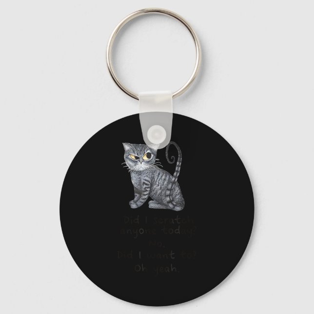 Funny Ca_ Sarcastic Cat Did I Scratched Anyone Tod Keychain (Front)