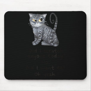 Funny Ca_ Sarcastic Cat Did I Scratched Anyone Tod Mouse Pad