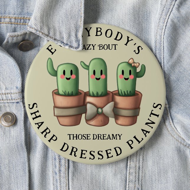 Funny Cacti Everybody's Crazy 'Bout Sharp ... 6 Inch Round Button (In Situ)