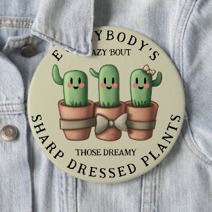 Funny Cacti Everybody's Crazy 'Bout Sharp ... 6 Inch Round Button