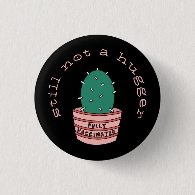 Funny Cactus: Fully Vaccinated, Still Not A Hugger 1 Inch Round Button (Front)