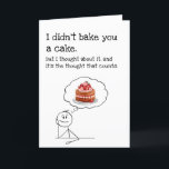 Funny Cake Birthday Card<br><div class="desc">This funny birthday card features a simple line drawing and the perfectly cheeky message: “I didn’t bake you a cake. But I thought about it—and it’s the thought that counts.” It’s the ideal card for anyone who appreciates dry humour, minimal effort, and maximum laughs. Perfect for friends, siblings, or coworkers,...</div>
